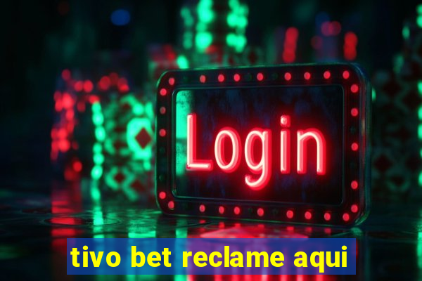 tivo bet reclame aqui